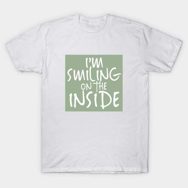 I'm Smiling On The Inside-02 T-Shirt by PositiveSigns